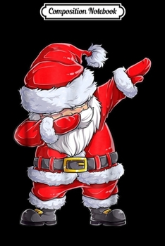 Composition Notebook: Dabbing Santa Christmas Boys Kids Men Xmas Gifts s Journal/Notebook Blank Lined Ruled 6x9 100 Pages