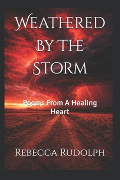 Paperback Weathered By The Storm: Poems From A Healing Heart Book