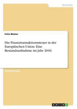 Paperback Die Finanztransaktionssteuer in der Europäischen Union. Eine Bestandsaufnahme im Jahr 2016 [German] Book