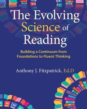 Paperback The Evolving Science of Reading: Building a Continuum from Foundations to Fluent Thinking Book