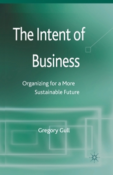 Paperback The Intent of Business: Organizing for a More Sustainable Future Book