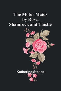 Paperback The Motor Maids by Rose, Shamrock and Thistle Book
