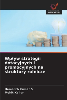 Wplyw strategii dotacyjnych i promocyjnych na struktury rolnicze (Polish Edition)