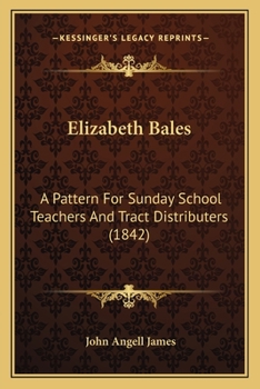 Paperback Elizabeth Bales: A Pattern For Sunday School Teachers And Tract Distributers (1842) Book