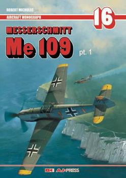 Messerschmitt Me 109 Pt. 1 - Aircraft Monograph 16 - Book #16 of the AJ-Press Aircraft Monograph