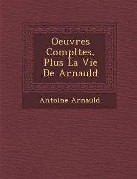 Paperback Oeuvres Completes, Plus La Vie de Arnauld [French] Book