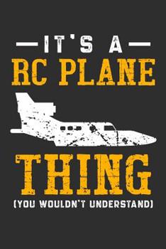 It's A RC Plane Thing You Wouldn't Understand: Daily 100 page 6 x 9 journal for hobby lovers perfect Gift to jot down his ideas and notes