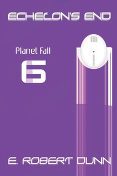 Echelon's End Book 6: PlanetFall