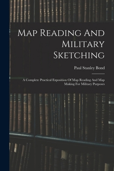Paperback Map Reading And Military Sketching: A Complete Practical Exposition Of Map Reading And Map Making For Military Purposes Book