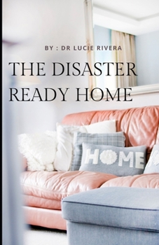 Paperback The Disaster Ready Home: A Profound guide for safely sheltering at home in case of any disaster Book