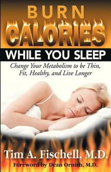Paperback Burn Calories While You Sleep: Change Your Metabolism to Be Thin, Fit, Healthy, and Live Longer Book