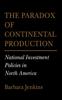The Paradox of Continental Production: National Investment Policies in North America (Cornell Studies in Political Economy) - Book  of the Cornell Studies in Political Economy