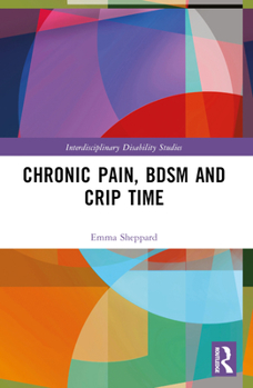 Paperback Chronic Pain, BDSM and Crip Time Book