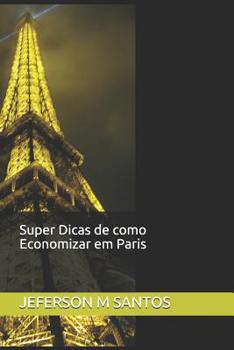 Paperback Super Dicas de Como Economizar Em Paris: E-Book by Jeferson [Portuguese] Book