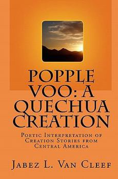 Paperback Popple Voo: A Quechua Creation: Poetic Interpretation of Creation Stories from Central America Book