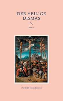 Der heilige Dismas: Roman (German Edition)