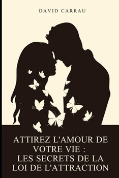 Paperback Attirez l'amour de votre vie: Les secrets de la loi de l'attraction [French] Book