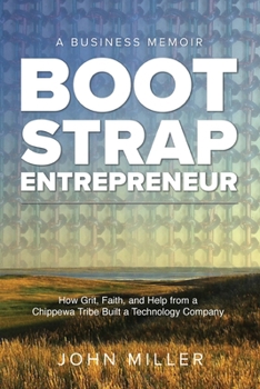 Paperback Bootstrap Entrepreneur: How Grit, Faith, and Help From a Chippewa Tribe Built a Technology Company Book