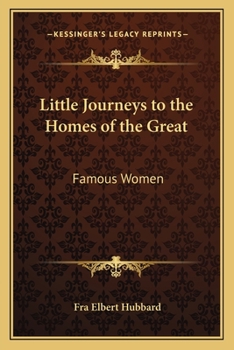 Little Journeys to the Homes of the Great: Little Journeys to the Homes of Famous Women