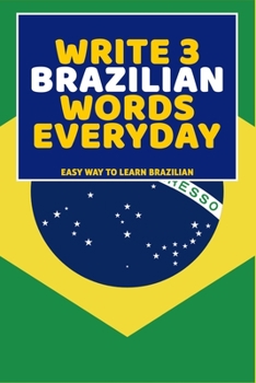 Paperback Write 3 Brazilian Words Everyday: Easy Way To Learn Brazilian Book