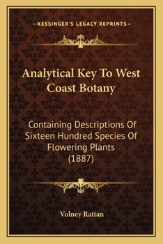 Analytical Key To West Coast Botany: Containing Descriptions Of Sixteen Hundred Species Of Flowering Plants