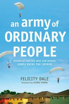 Paperback An Army of Ordinary People: Stories of Real-Life Men and Women Simply Being the Church Book