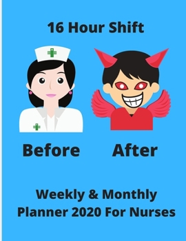 Paperback 16 Hour Shift Before And After - Nurses 2020 Weekly/Monthly Planner: Funny quote - Ideal xmas or birthday gift - Nurses week - 8.5 x 11 Book