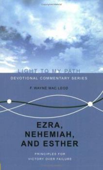 Ezra, Nehemiah, and Esther: Principles for Victory Over Failure (Light to My Path) (Light To My Path) (Light To My Path)
