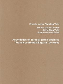 Paperback Actividades en torno al jardín botánico "Francisco Beltrán Bigorra" de Nules [Spanish] Book