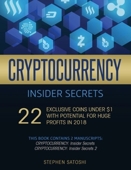 Cryptocurrency Insider Secrets: 22 Exclusive Coins Under $1 with Potential for Huge Profits in 2018 - Book  of the Cryptocurrency Insider Secrets