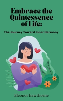 Embrace the Quintessence of Life: The Journey Toward Inner Harmony