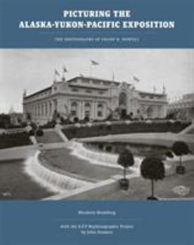 Hardcover Picturing the Alaska-Yukon-Pacific Exposition: The Photographs of Frank H. Nowell Book