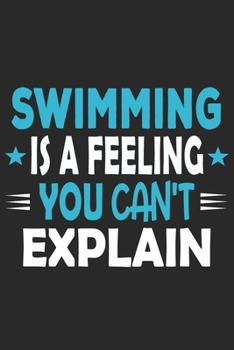 Swimming Is A Feeling You Can't Explain: Funny Cool Swimmer Journal | Notebook | Workbook | Diary | Planner-6x9 -120 Quad Paper Pages With An Awesome ... Instructor,Swim Coach,Swimming Fan, Swim Club