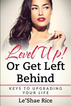 Paperback Level Up! Or get left behind: Keys to Upgrading Your Life Book