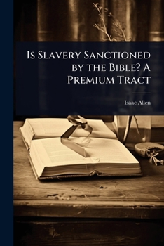 Is Slavery Sanctioned by the Bible? A Premium Tract