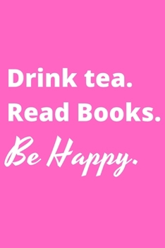 Paperback Drink Tea. Read Books. Be Happy. - Bookworm Journal: Inspirational notebook, motivational quote notebook, funny anniversary bridesmaid best friends be Book