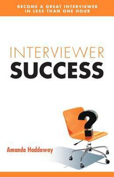 Paperback Interviewer Success: : Become a Great Interviewer in Less Than One Hour Book