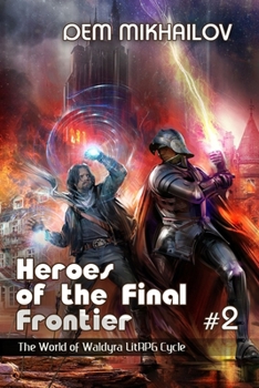 Heroes of the Final Frontier (Book #2): The World of Waldyra LitRPG Cycle - Book #2 of the Heroes of the Final Frontier