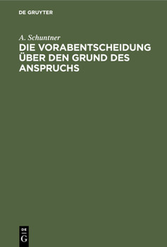 Hardcover Die Vorabentscheidung Über Den Grund Des Anspruchs: Eine Darstellung Des Verfahrens Nach §§ 304, 538 Zpo [German] Book