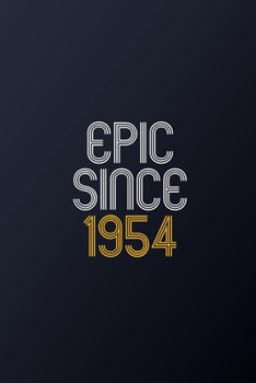 Epic Since 1954: Blank Lined Journal, Happy Birthday Notebook, Diary Perfect Gift For Your Loved Ones