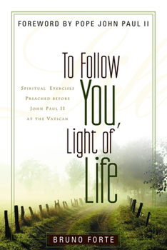 Paperback To Follow You, Light of Life: Spiritual Exercises Preached Before John Paul II at the Vatican Book