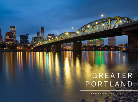 Hardcover Greater Portland, Oregon: Portland, Mt. Hood, and the Columbia Gorge Book