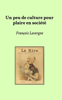 Un peu de culture pour plaire en société (French Edition)