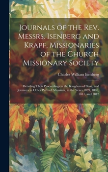 Hardcover Journals of the Rev. Messrs. Isenberg and Krapf, Missionaries of the Church Missionary Society: Detailing Their Proceedings in the Kingdom of Shoa, an Book