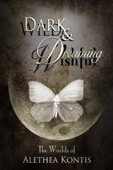 Paperback Wild and Wishful, Dark and Dreaming: The Worlds of Alethea Kontis Book