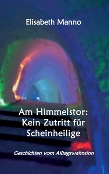 Paperback Am Himmelstor: Kein Zutritt für Scheinheilige: Geschichten vom Alltagswahnsinn [German] Book