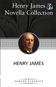 "Henry James Novella Collection: The Turn of the Screw, Daisy Miller, The Beast In The Jungle, The Pupil, The Aspern Papers, The Figure In The Carpet, ... Lion, The Real Thing & The Altar of the Dead"