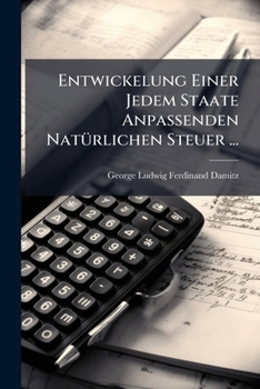 Paperback Entwickelung Einer Jedem Staate Anpassenden Natürlichen Steuer ... [German] Book
