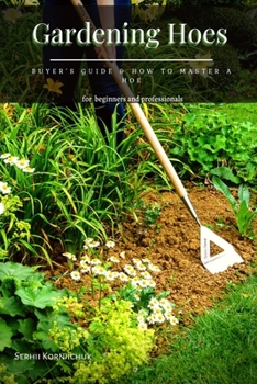Gardening Hoes: Buyer’s Guide & How tо Master а Hoe
