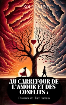 Paperback Au Carrefour de l'Amour et des Conflits: L'Essence de l'Être Humain [French] Book